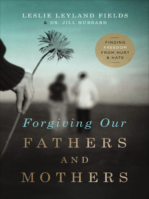 Title details for Forgiving Our Fathers and Mothers by Leslie Leyland Fields - Wait list